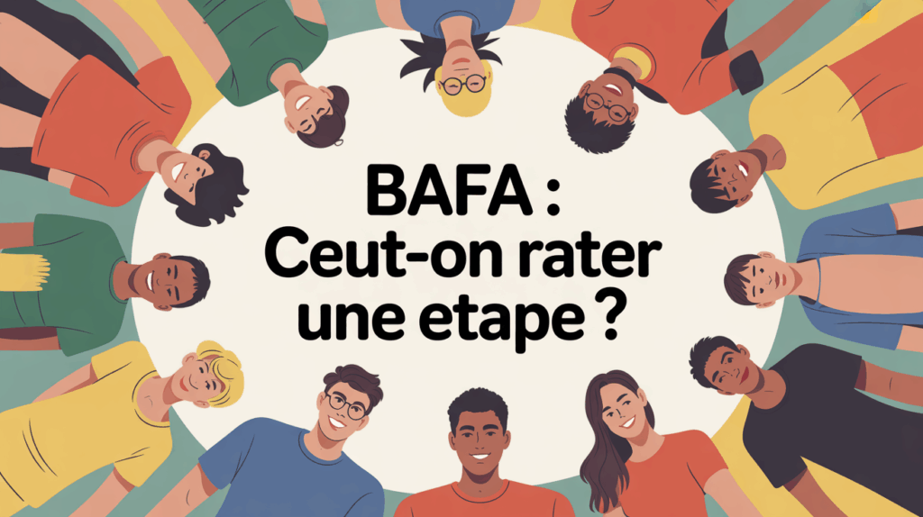BAFA peut-on rater une étape groupe jeunes centre loisirs