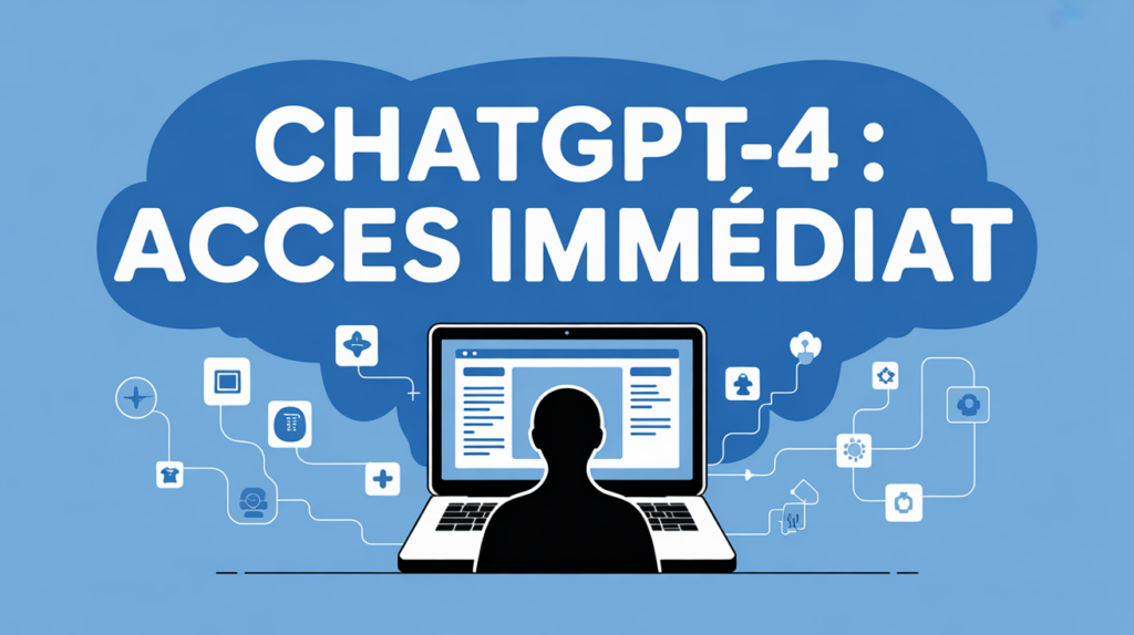 chat gpt 4 ordinateur acces immediat
